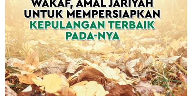 Wakaf disebut sedekah jariyah karena