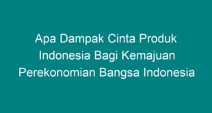 Mengapa kita harus cinta produk indonesia